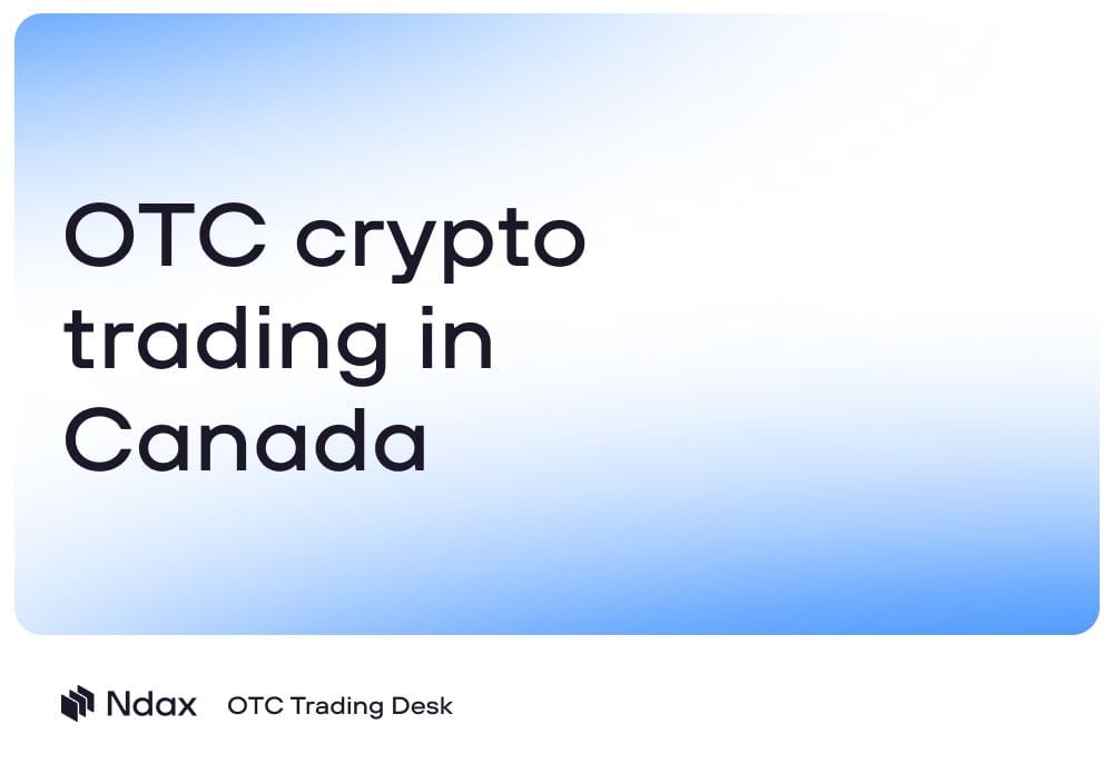 OTC crypto trading in Canada: When larger trades need a different process